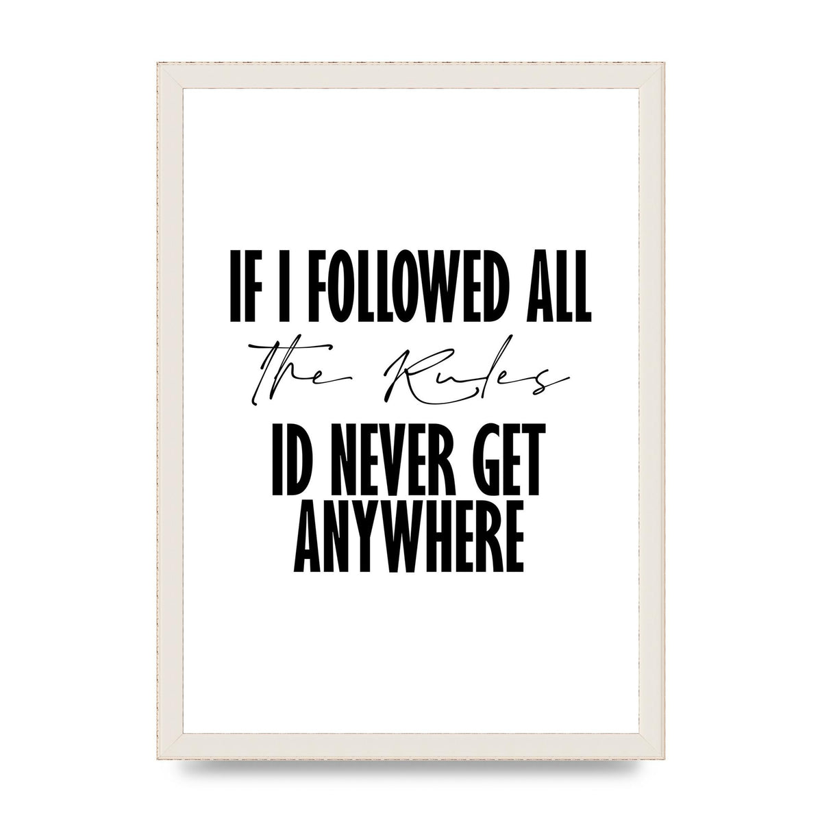 If I Followed All The Rules" Wall Art - A3 framed