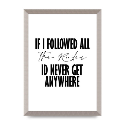 If I Followed All The Rules" Wall Art - A3 framed