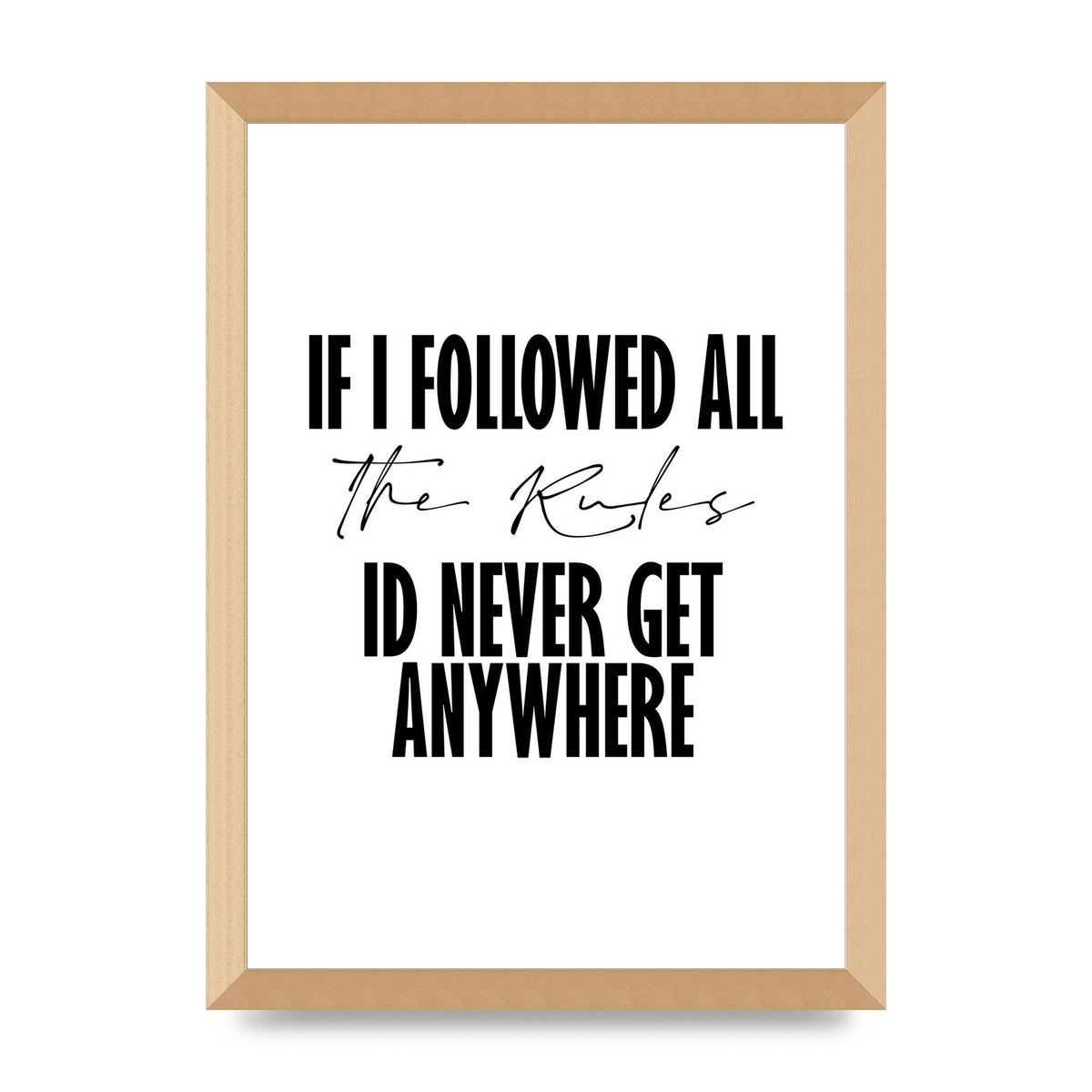 If I Followed All The Rules" Wall Art - A3 framed