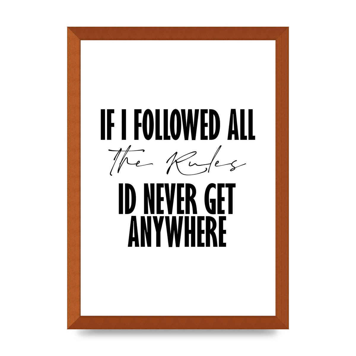 If I Followed All The Rules" Wall Art - A3 framed