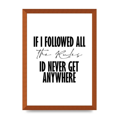 If I Followed All The Rules" Wall Art - A3 framed