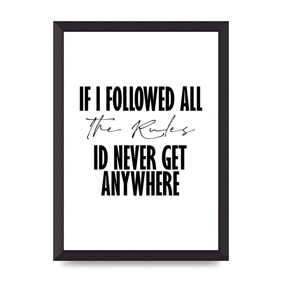 If I Followed All The Rules" Wall Art - A3 framed