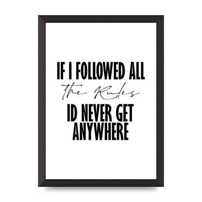 If I Followed All The Rules" Wall Art - A3 framed
