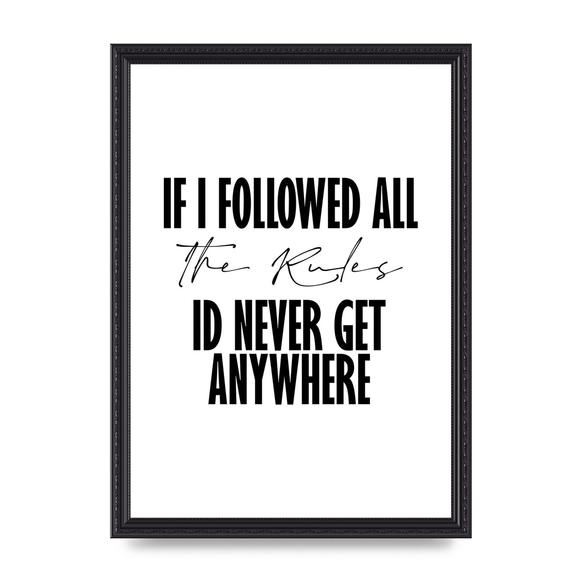 If I Followed All The Rules" Wall Art - A3 framed