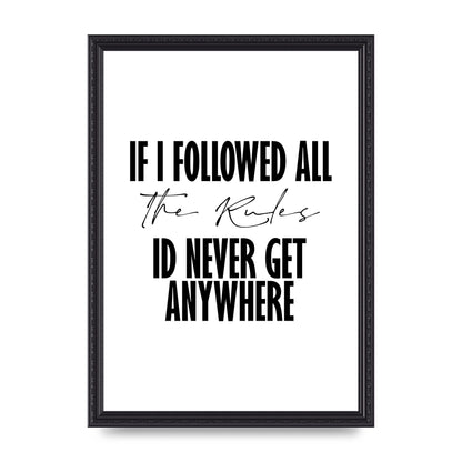 If I Followed All The Rules" Wall Art - A3 framed