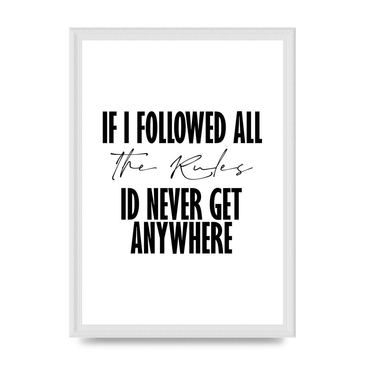 If I Followed All The Rules" Wall Art - A3 framed