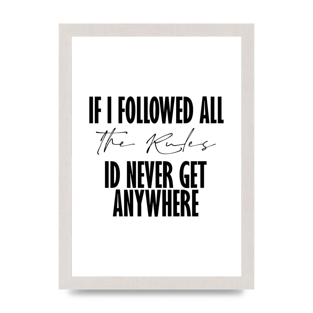 If I Followed All The Rules" Wall Art - A4 framed