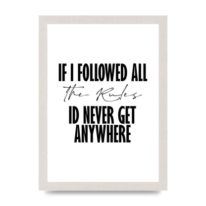 If I Followed All The Rules" Wall Art - A4 framed