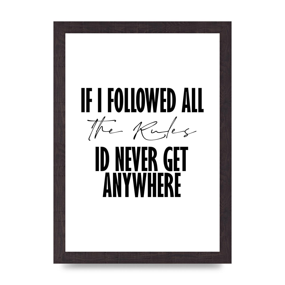 If I Followed All The Rules" Wall Art - A4 framed