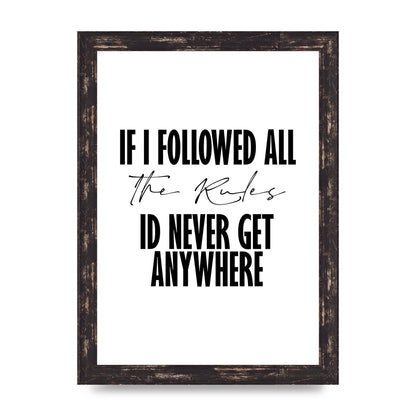 If I Followed All The Rules" Wall Art - A4 framed