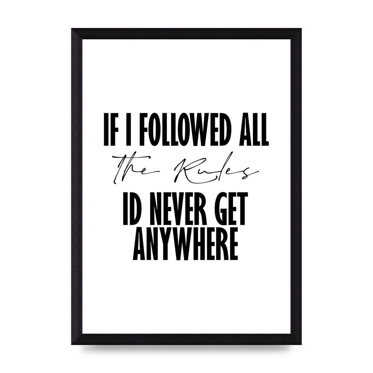If I Followed All The Rules" Wall Art - A4 framed