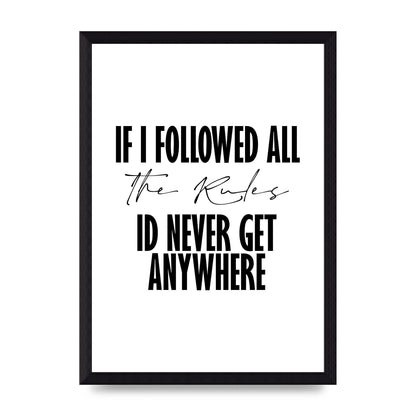If I Followed All The Rules" Wall Art - A4 framed