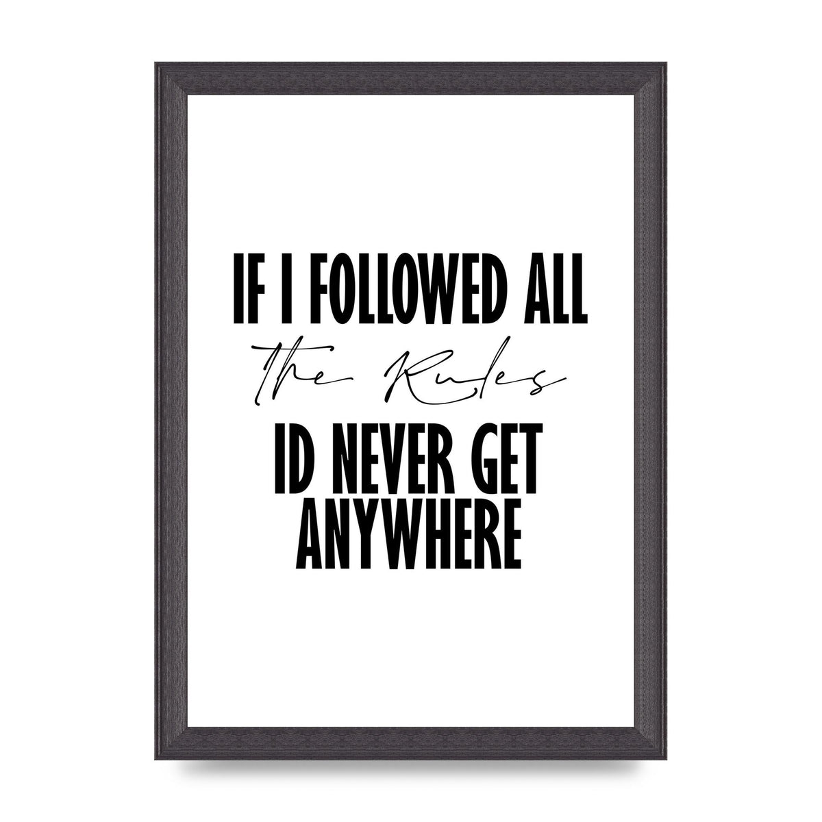 If I Followed All The Rules" Wall Art - A4 framed