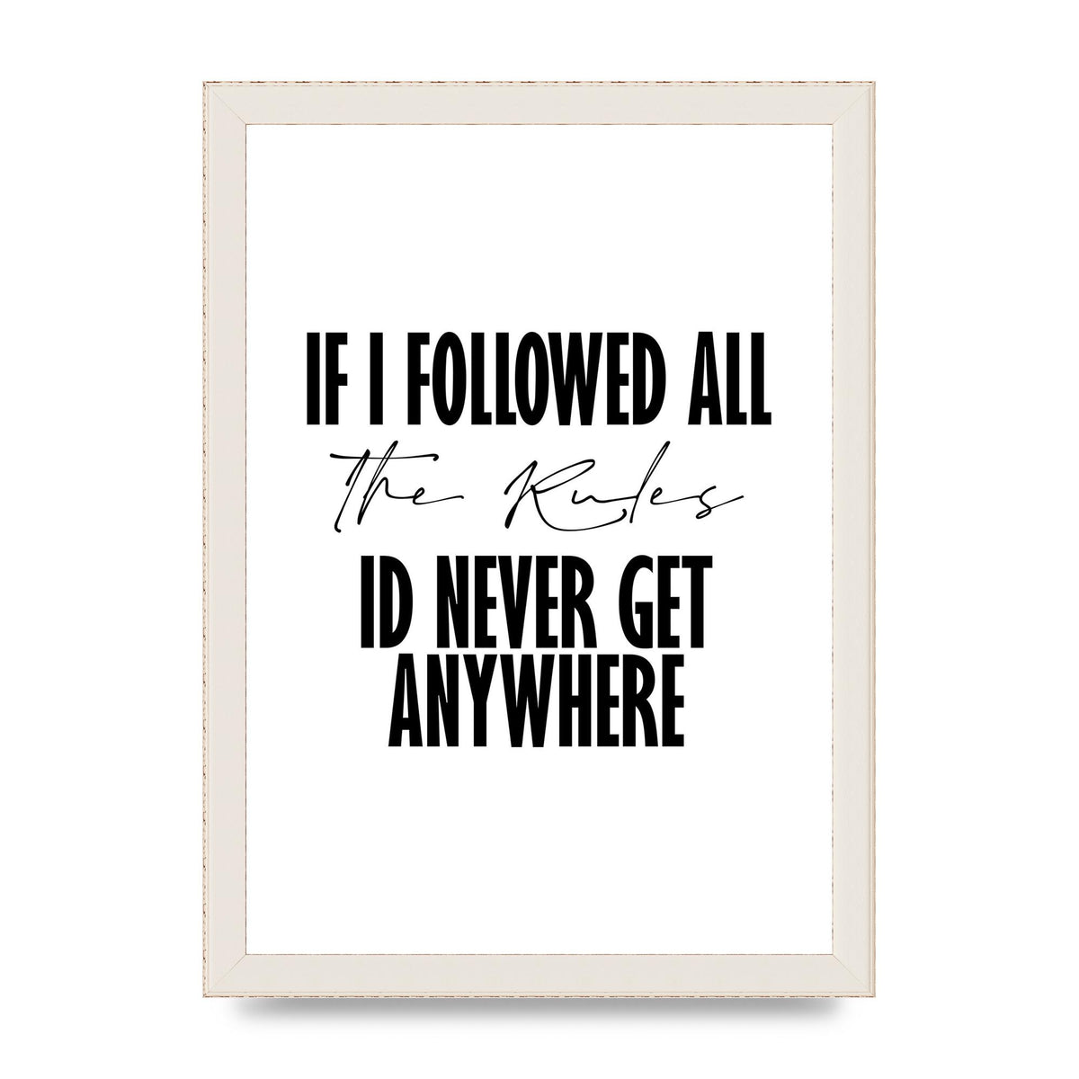 If I Followed All The Rules" Wall Art - A4 framed