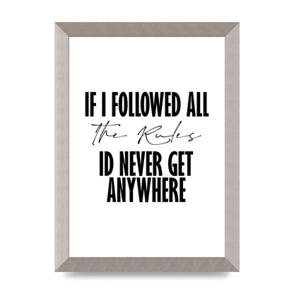 If I Followed All The Rules" Wall Art - A4 framed