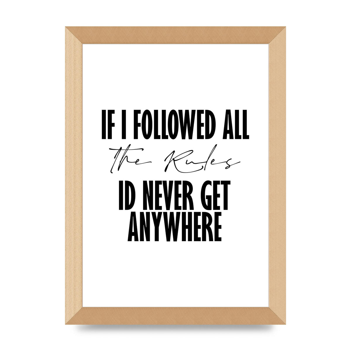 If I Followed All The Rules" Wall Art - A4 framed