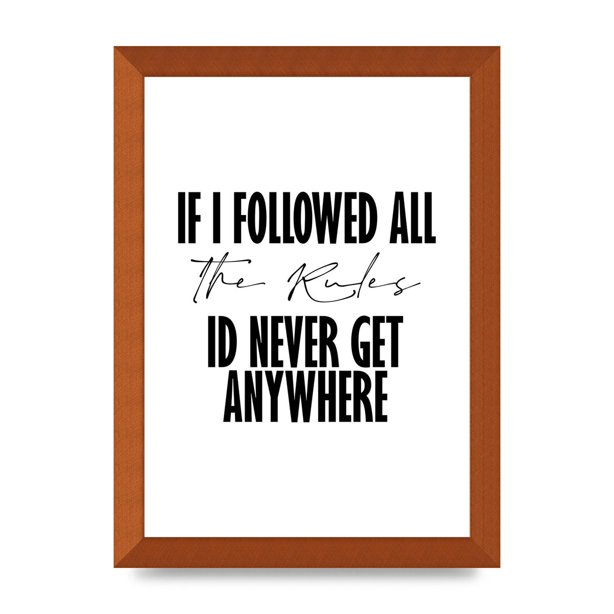 If I Followed All The Rules" Wall Art - A4 framed