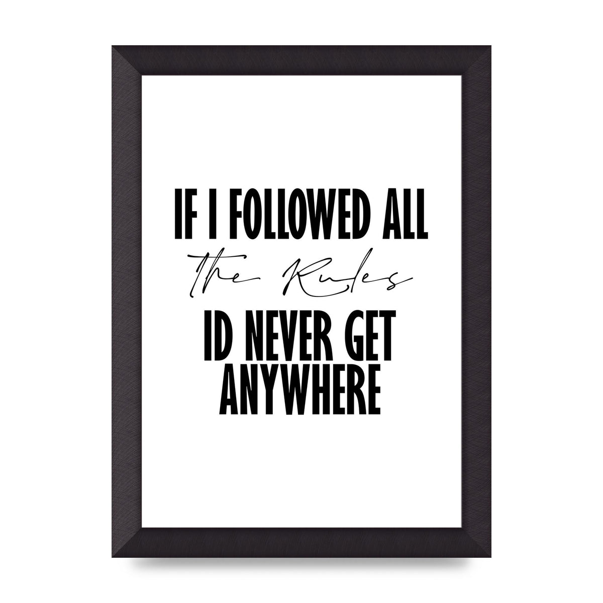 If I Followed All The Rules" Wall Art - A4 framed