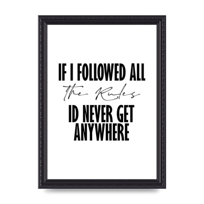 If I Followed All The Rules" Wall Art - A4 framed