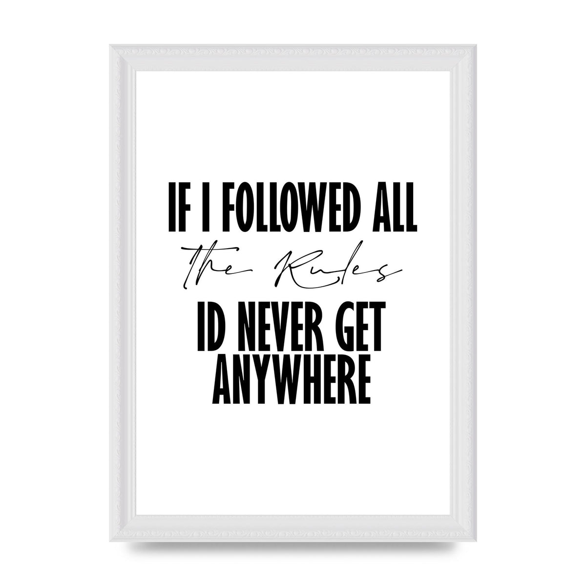 If I Followed All The Rules" Wall Art - A4 framed