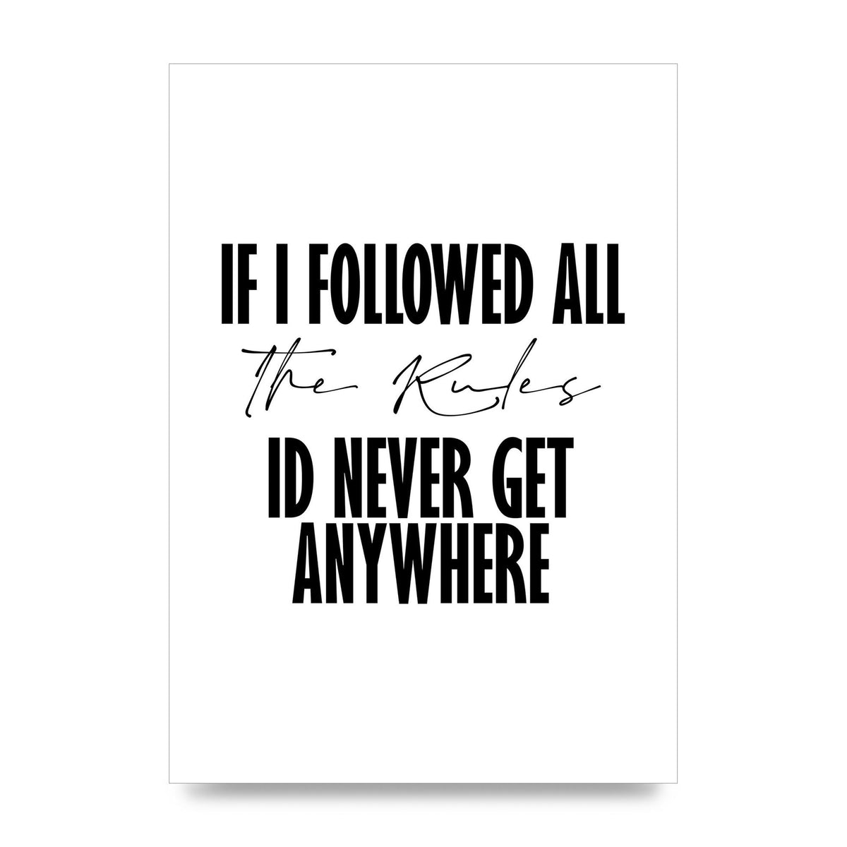 If I Followed All The Rules" Wall Art - unframed print