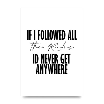 If I Followed All The Rules" Wall Art - unframed print