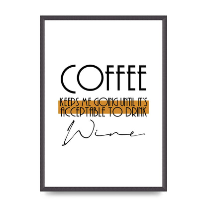 Coffee Keeps Me Going Until Wine" Printed Poster - A2 framed