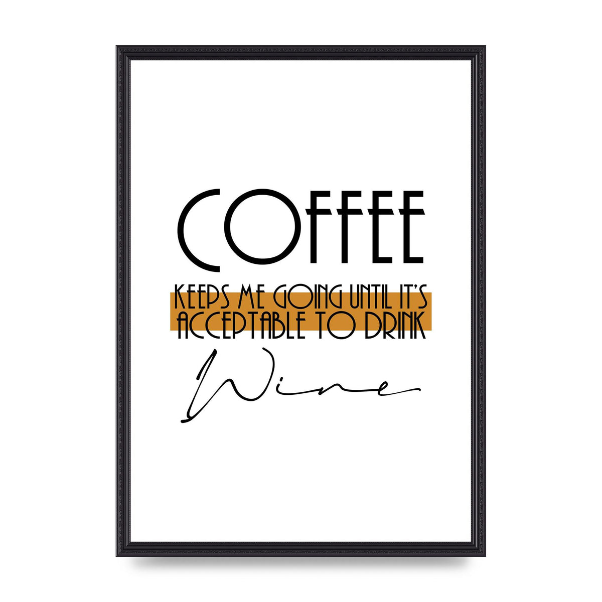 Coffee Keeps Me Going Until Wine" Printed Poster - A2 framed