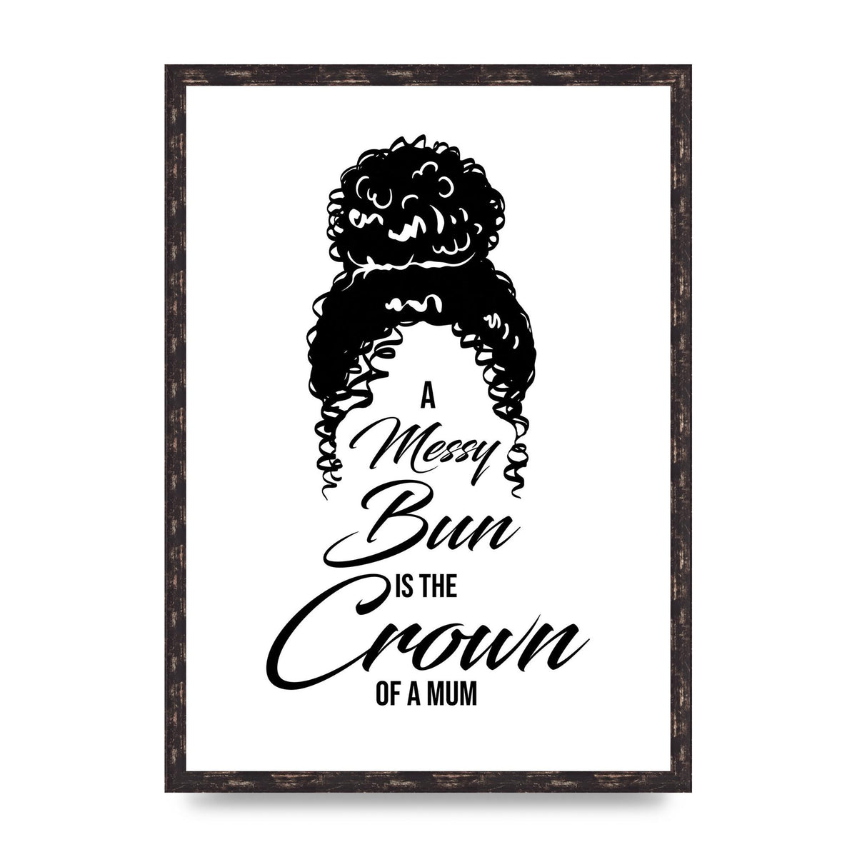 A Messy Bun Is The Crown Of A Mum" Wall Art - A2 framed
