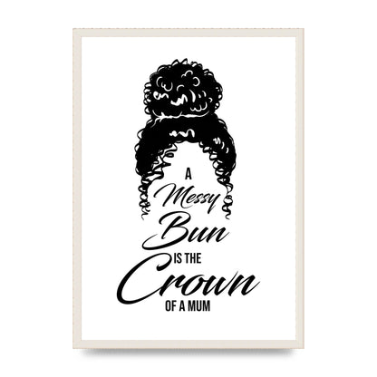 A Messy Bun Is The Crown Of A Mum" Wall Art - A2 framed
