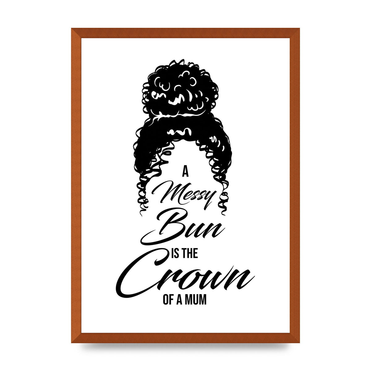 A Messy Bun Is The Crown Of A Mum" Wall Art - A2 framed