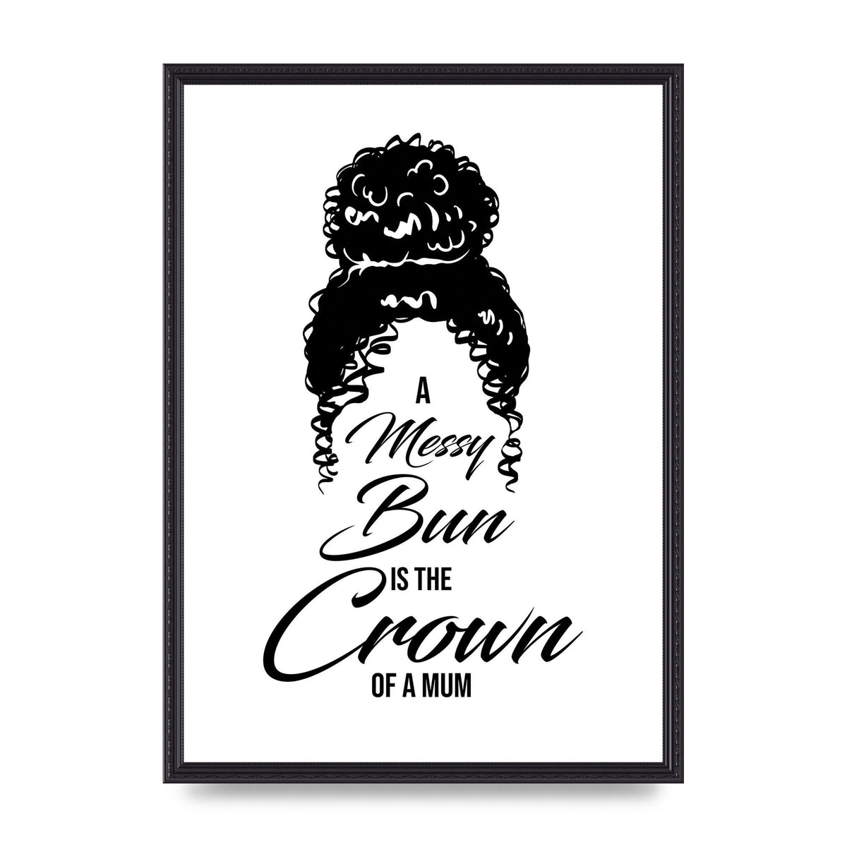 A Messy Bun Is The Crown Of A Mum" Wall Art - A2 framed