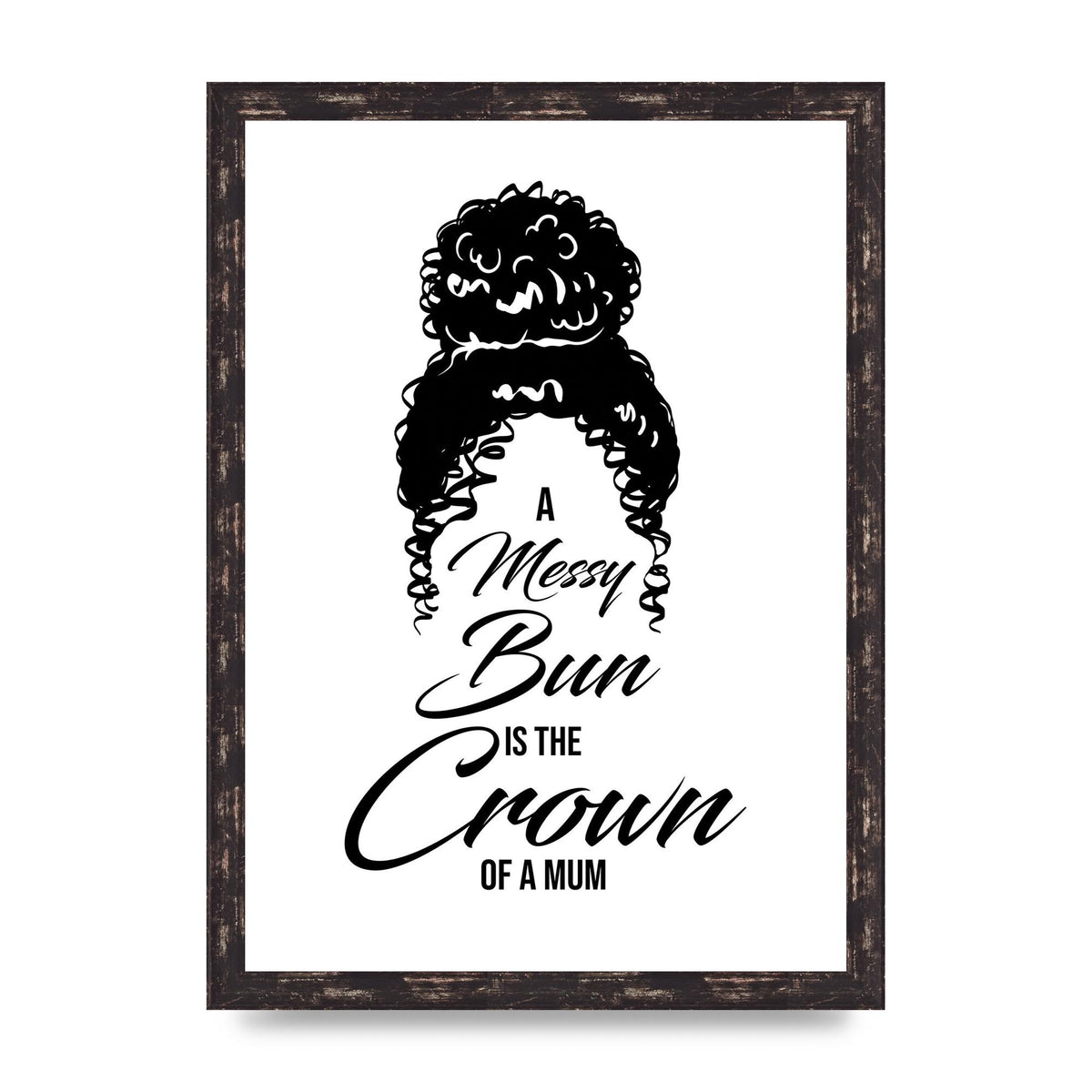 A Messy Bun Is The Crown Of A Mum" Wall Art - A3 framed