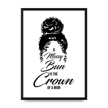 A Messy Bun Is The Crown Of A Mum" Wall Art - A3 framed