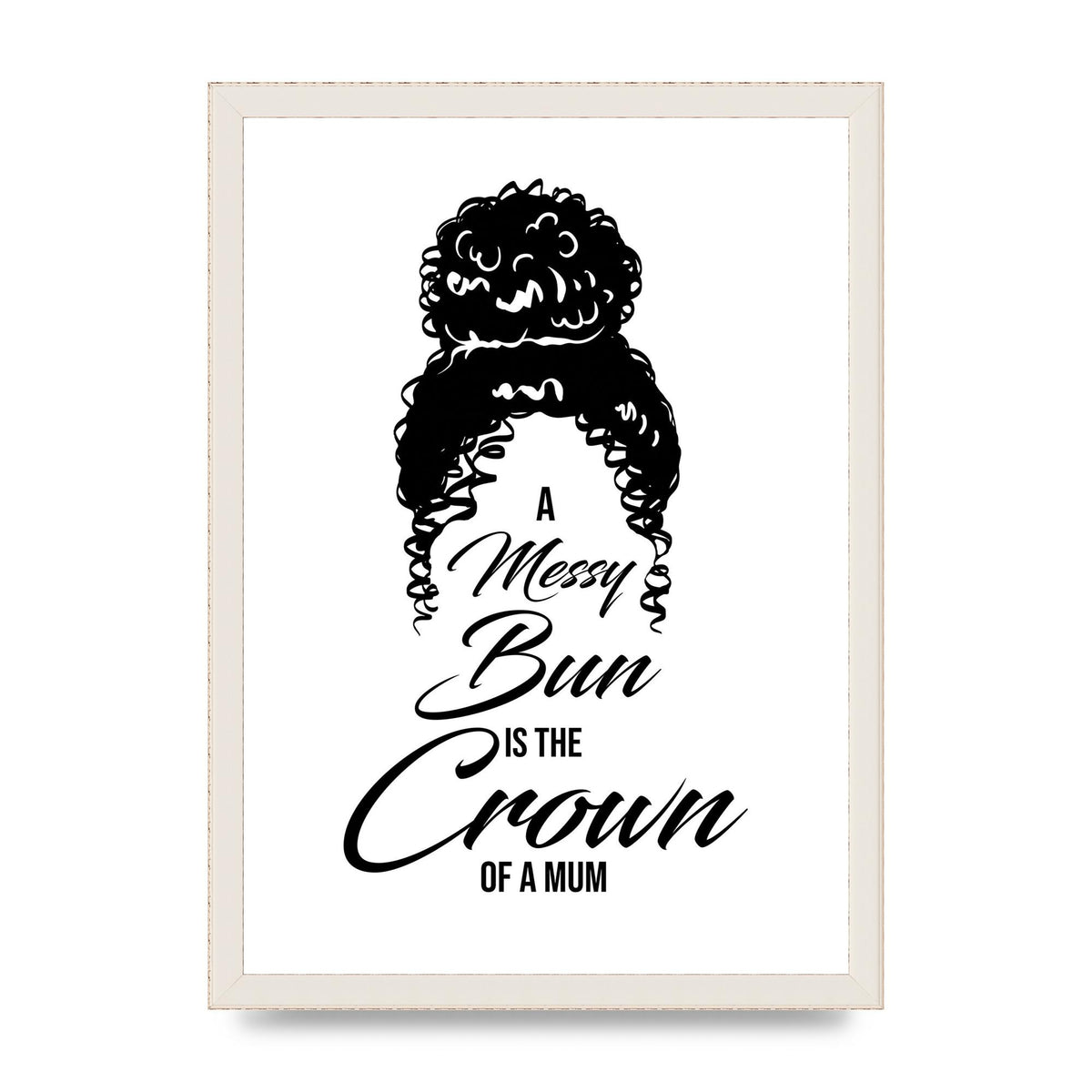 A Messy Bun Is The Crown Of A Mum" Wall Art - A3 framed