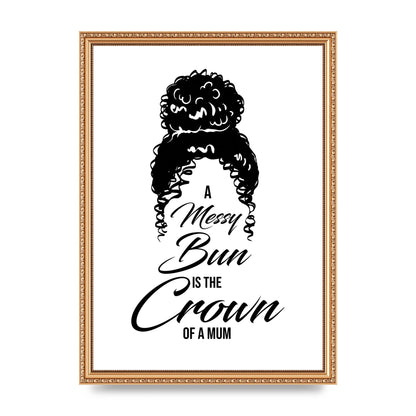 A Messy Bun Is The Crown Of A Mum" Wall Art - A3 framed