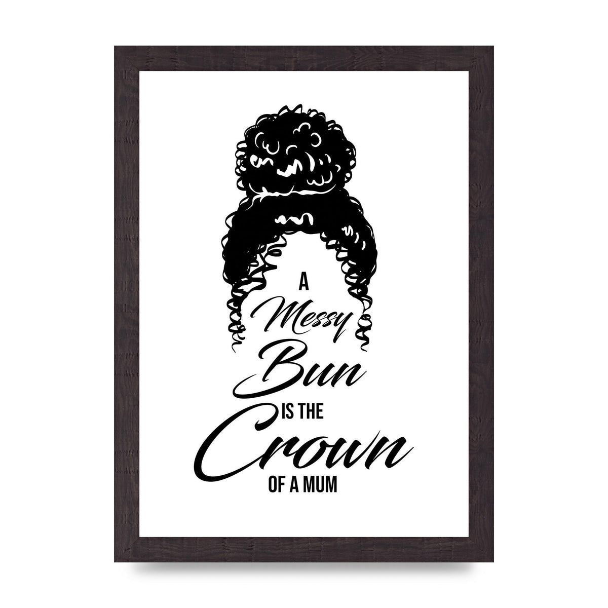 A Messy Bun Is The Crown Of A Mum" Wall Art - A4 framed