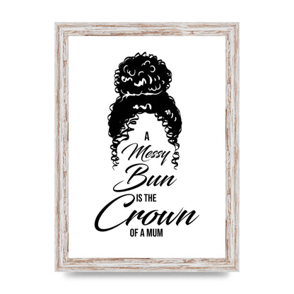 A Messy Bun Is The Crown Of A Mum" Wall Art - A4 framed