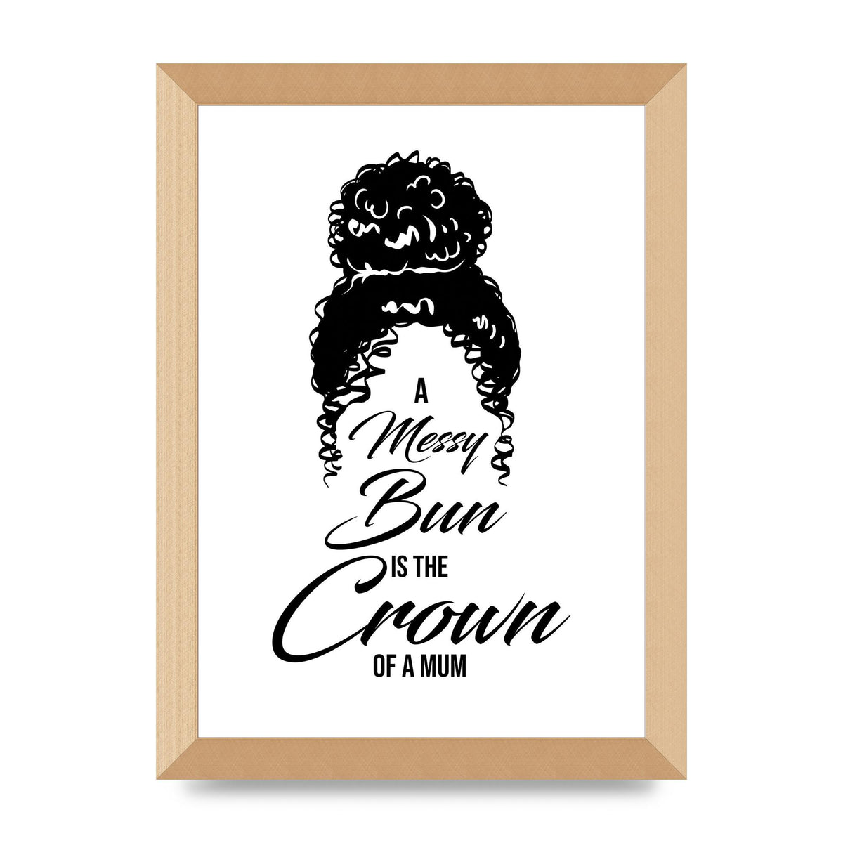 A Messy Bun Is The Crown Of A Mum" Wall Art - A4 framed