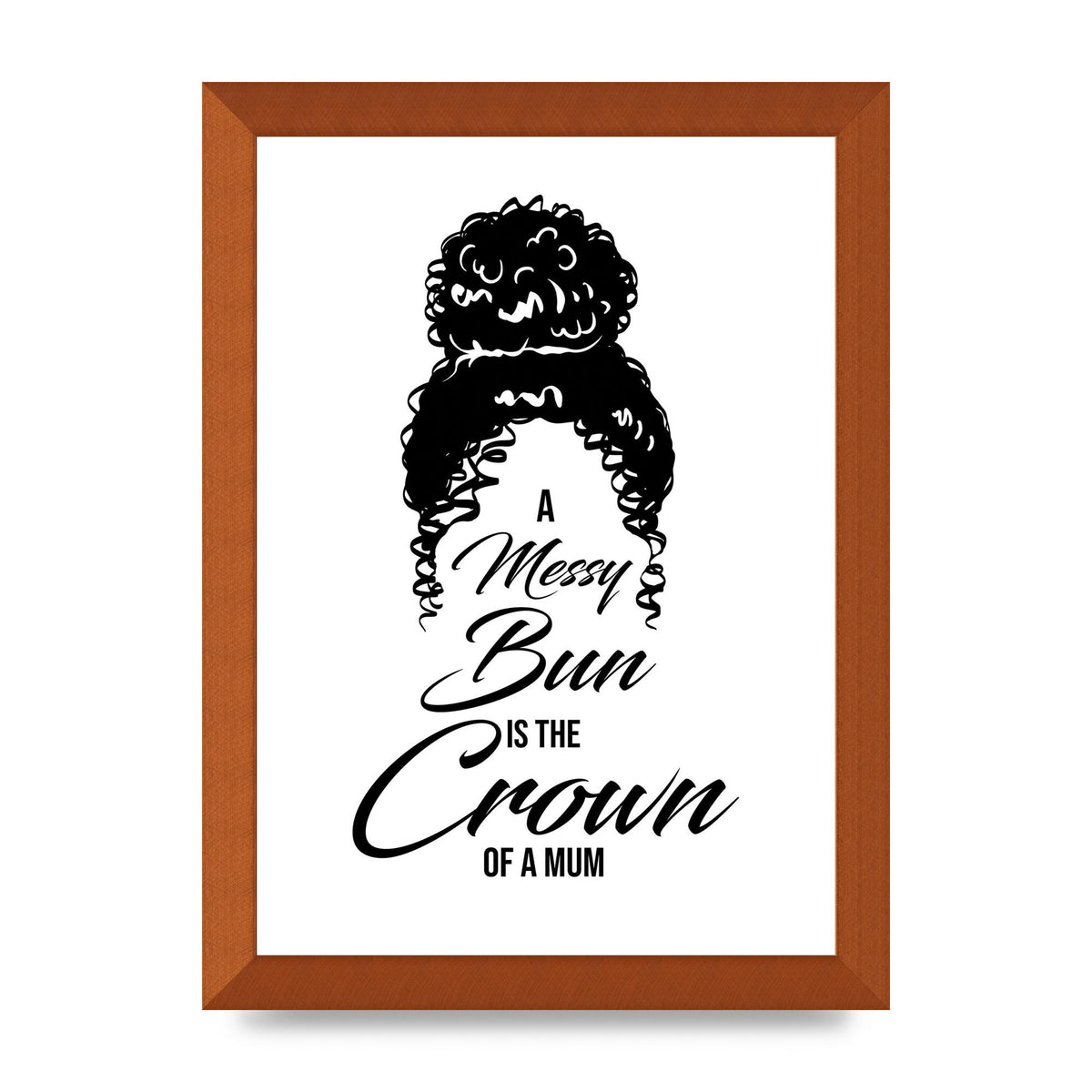 A Messy Bun Is The Crown Of A Mum" Wall Art - A4 framed