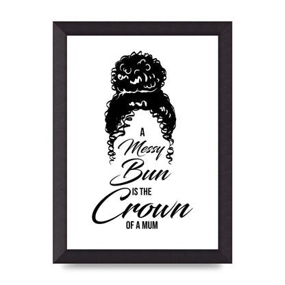 A Messy Bun Is The Crown Of A Mum" Wall Art - A4 framed