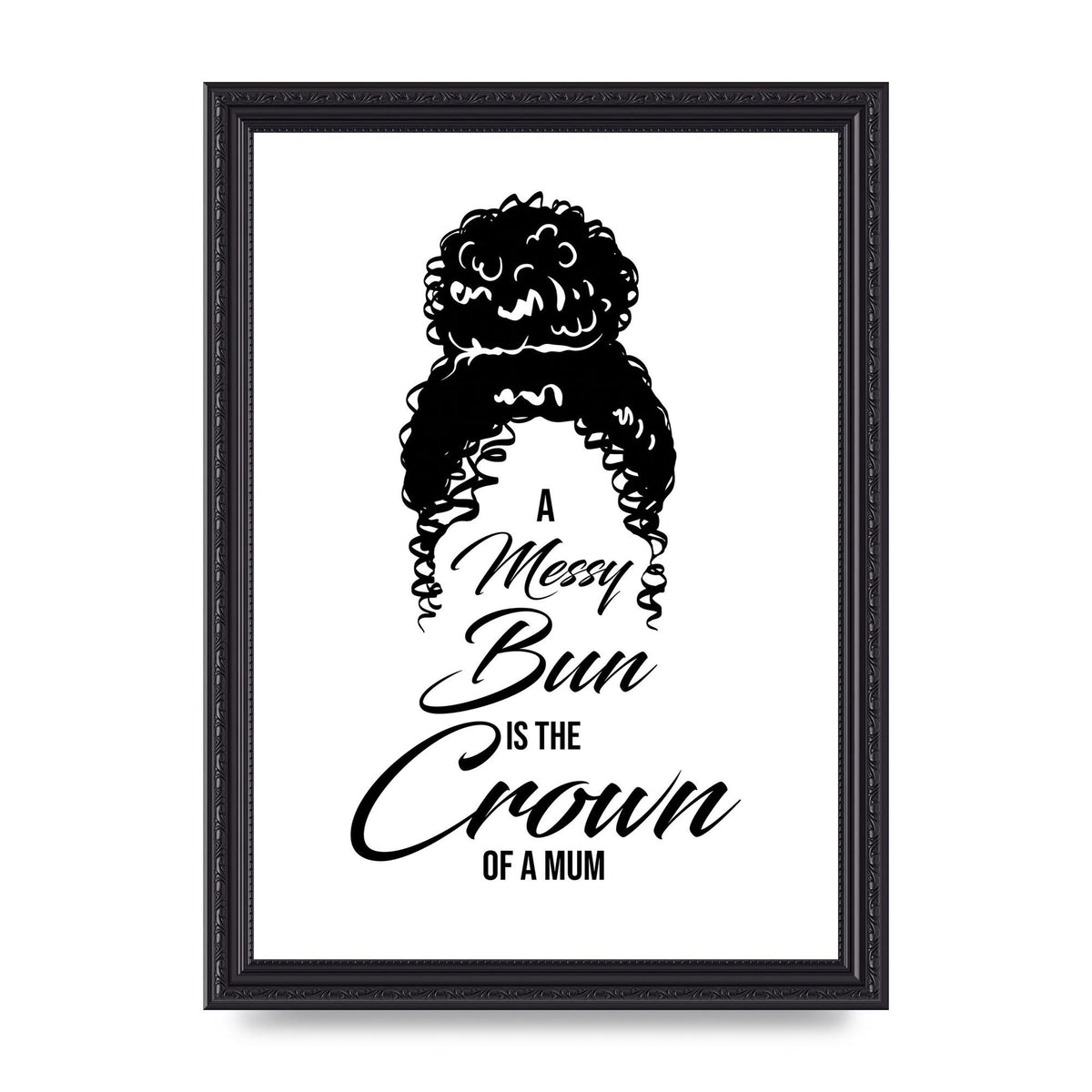 A Messy Bun Is The Crown Of A Mum" Wall Art - A4 framed