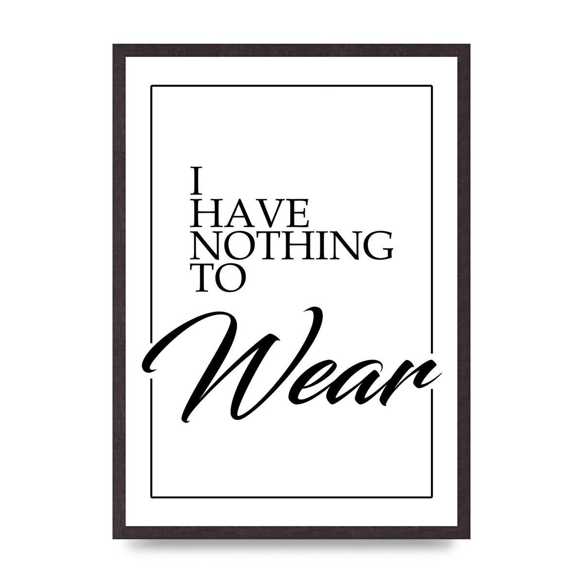 I Have Nothing To Wear" Art For The Home - A2 framed