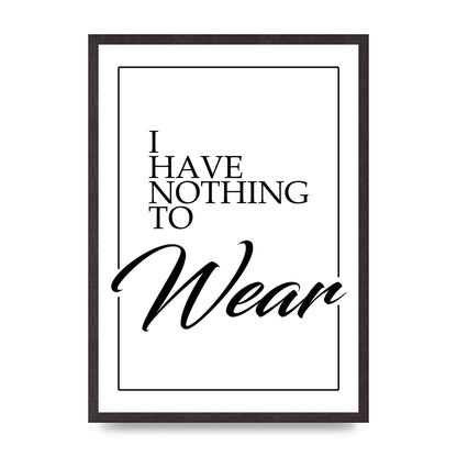 I Have Nothing To Wear" Art For The Home - A2 framed