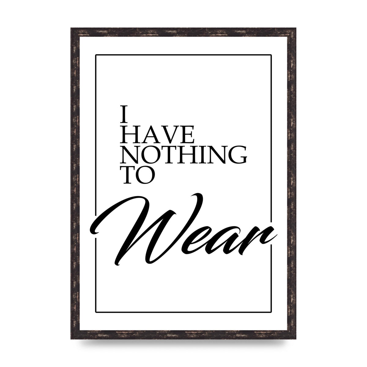 I Have Nothing To Wear" Art For The Home - A2 framed