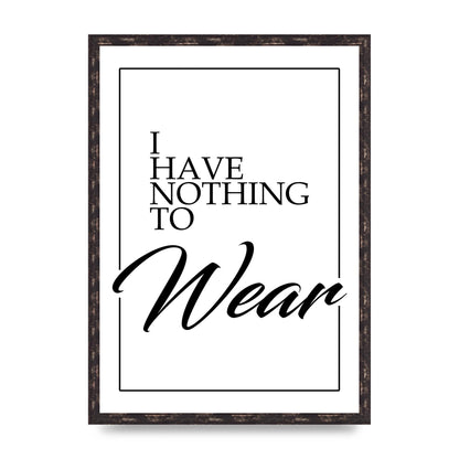 I Have Nothing To Wear" Art For The Home - A2 framed