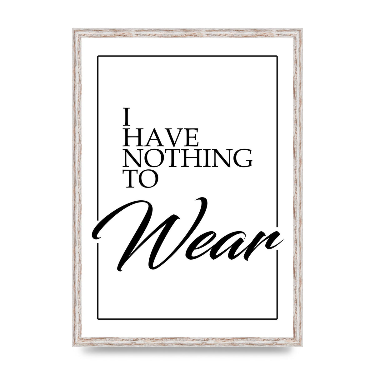 I Have Nothing To Wear" Art For The Home - A2 framed