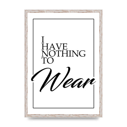 I Have Nothing To Wear" Art For The Home - A2 framed