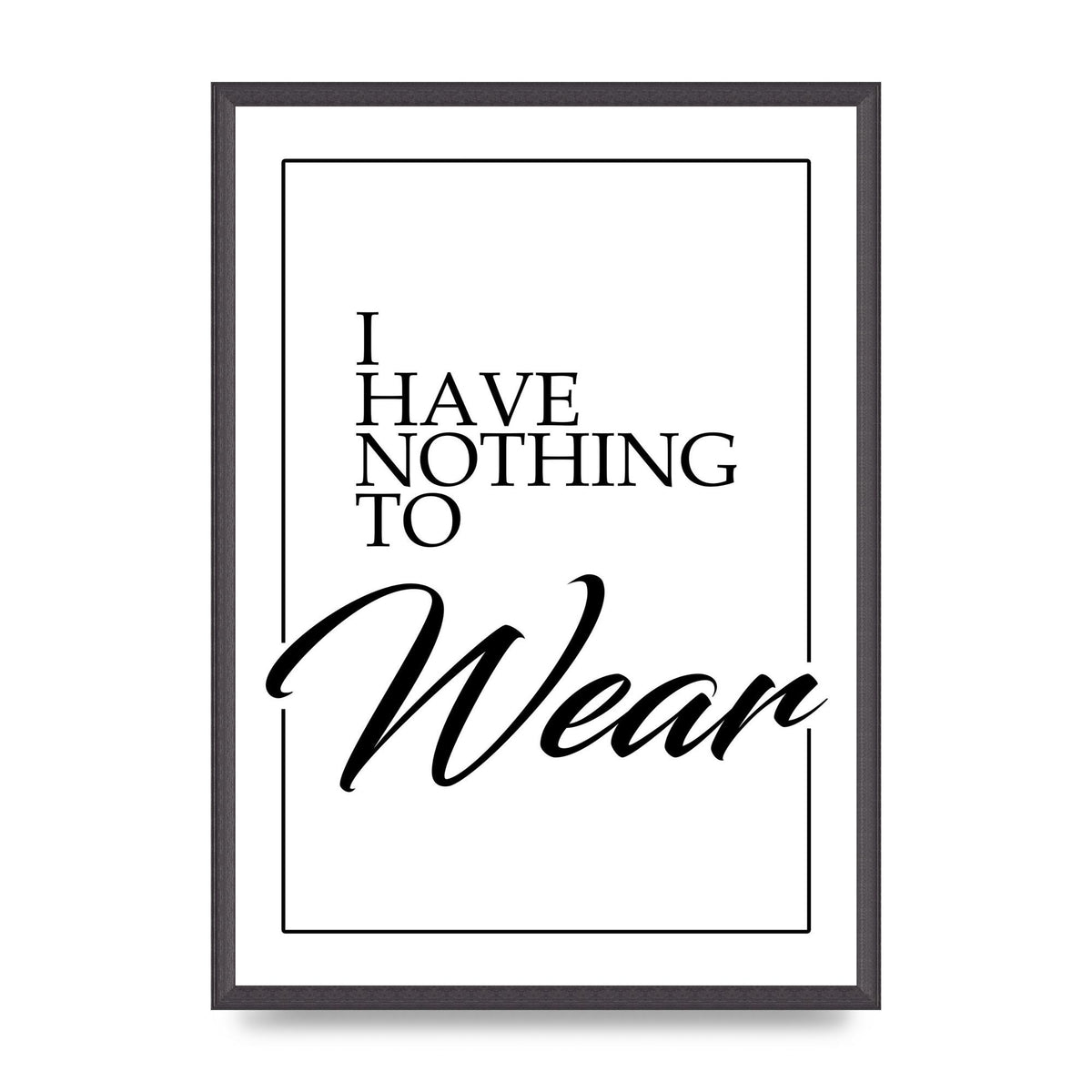 I Have Nothing To Wear" Art For The Home - A2 framed