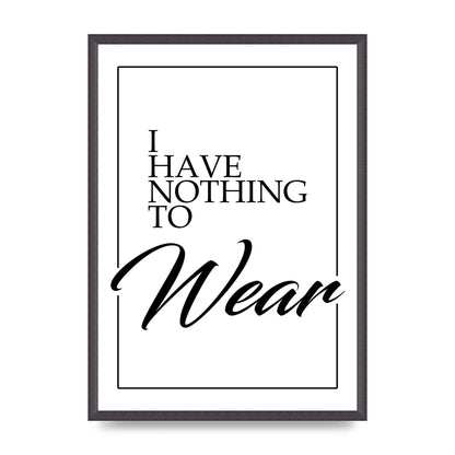 I Have Nothing To Wear" Art For The Home - A2 framed
